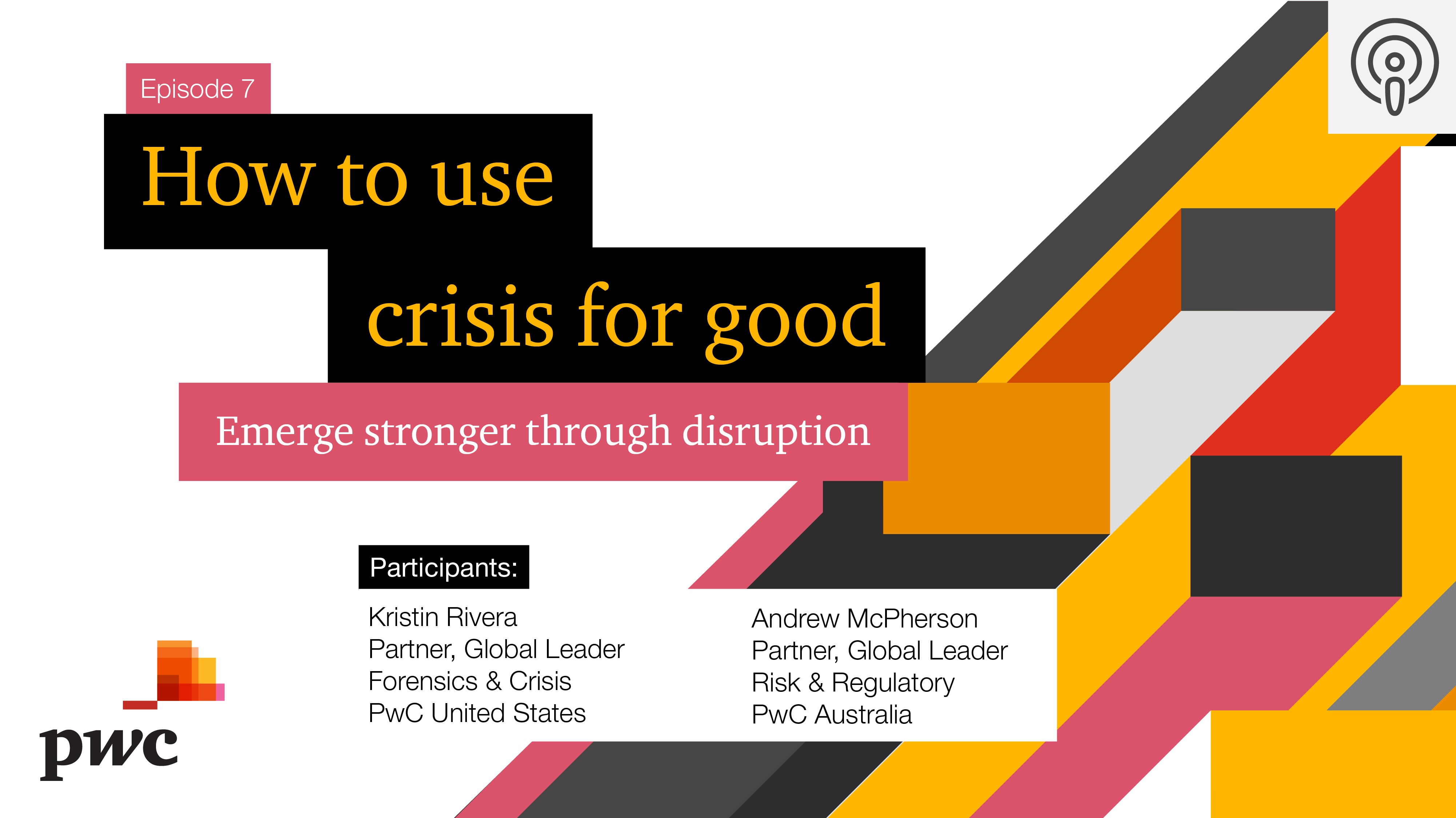 Episode 7 How To Use Crisis For Good Emerge Stronger Through Disruption A Podcat Series Pwc