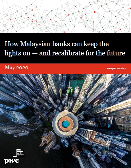 How Malaysian Banks Can Keep The Lights On - And Recalibrate For The Future